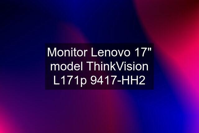 Monitor Lenovo 17" model ThinkVision L171p 9417-HH2