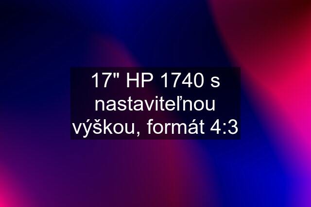 17" HP 1740 s nastaviteľnou výškou, formát 4:3