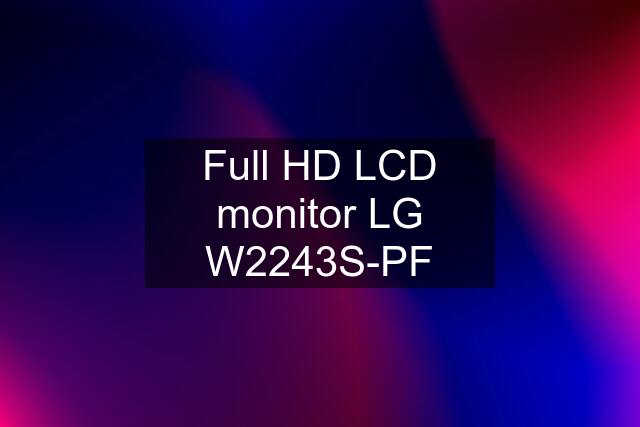 Full HD LCD monitor LG W2243S-PF