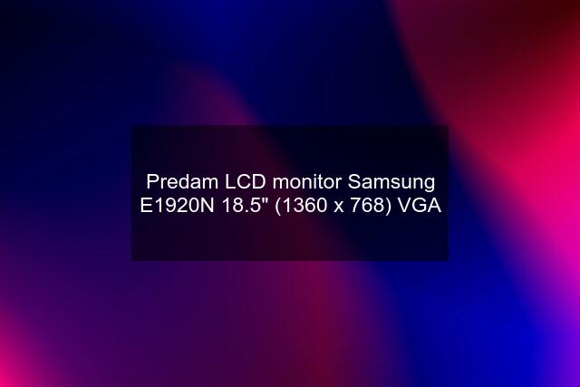 Predam LCD monitor Samsung E1920N 18.5" (1360 x 768) VGA