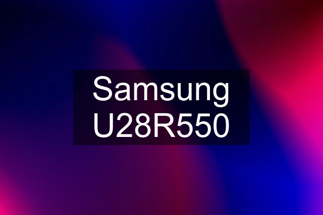 Samsung U28R550