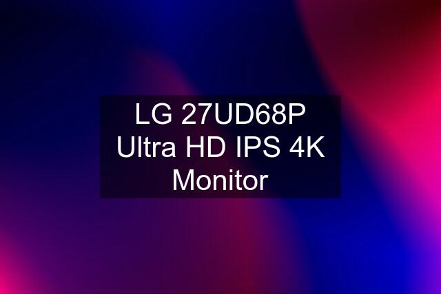 LG 27UD68P Ultra HD IPS 4K Monitor