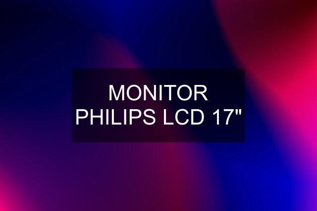 MONITOR PHILIPS LCD 17"