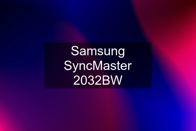 Samsung SyncMaster 2032BW