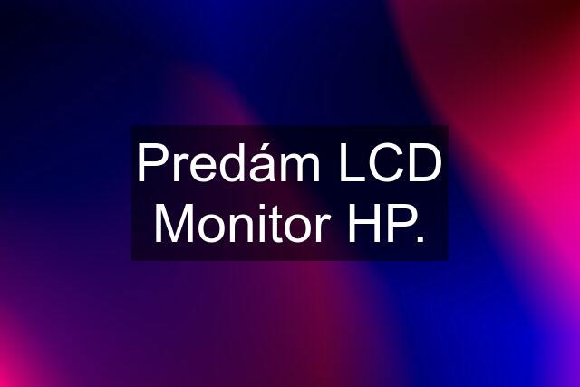 Predám LCD Monitor HP.