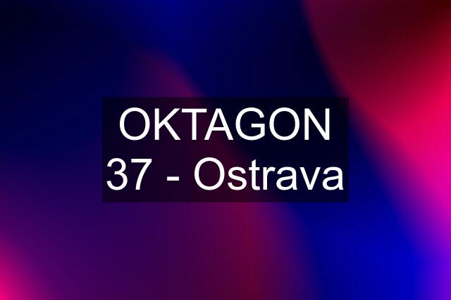 OKTAGON 37 - Ostrava