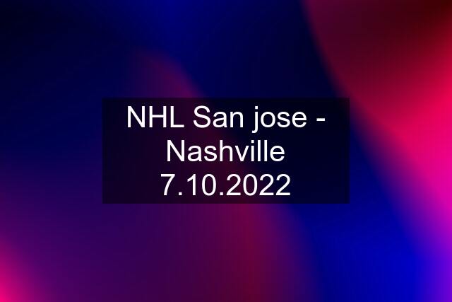 NHL San jose - Nashville 7.10.2022