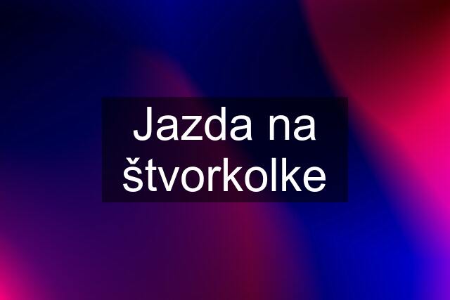 Jazda na štvorkolke