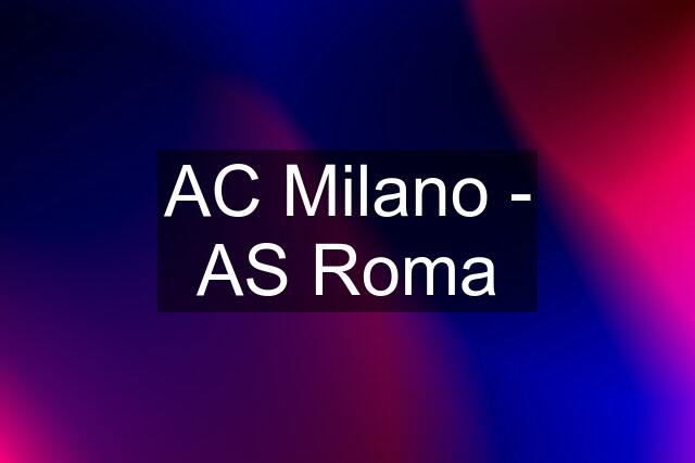 AC Milano - AS Roma