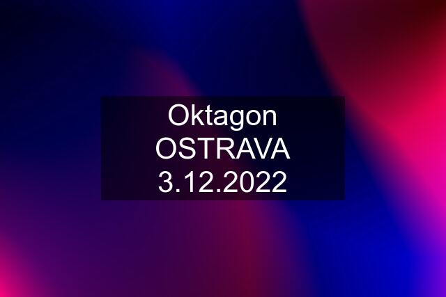 Oktagon OSTRAVA 3.12.2022