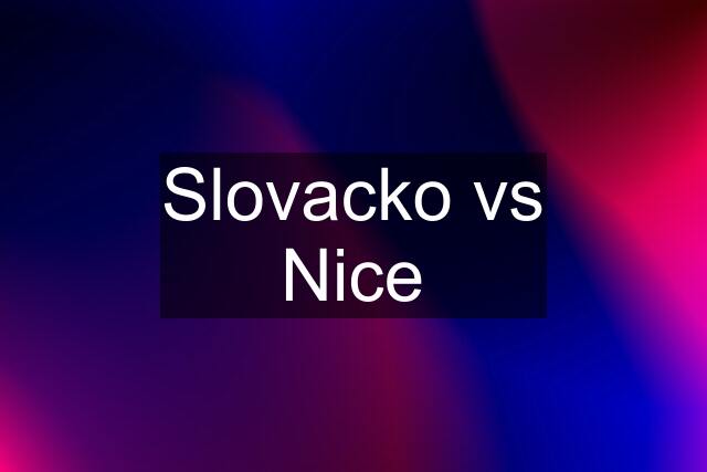 Slovacko vs Nice