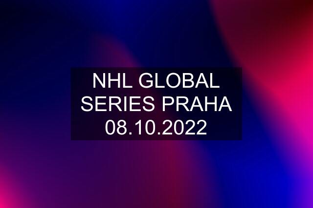 NHL GLOBAL SERIES PRAHA 08.10.2022