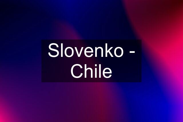 Slovenko - Chile