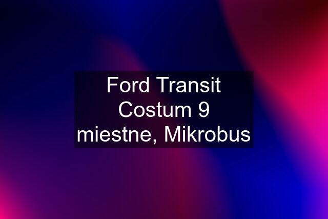 Ford Transit Costum 9 miestne, Mikrobus
