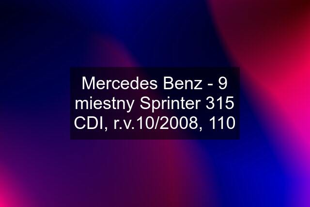 Mercedes Benz - 9 miestny Sprinter 315 CDI, r.v.10/2008, 110