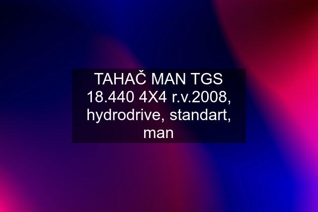 TAHAČ MAN TGS 18.440 4X4 r.v.2008, hydrodrive, standart, man