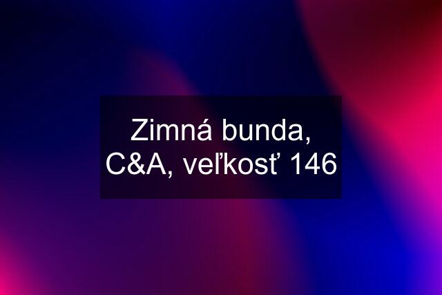 Zimná bunda, C&A, veľkosť 146