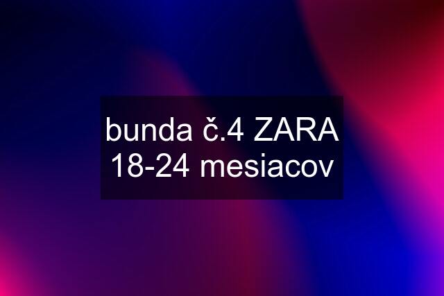 bunda č.4 ZARA 18-24 mesiacov