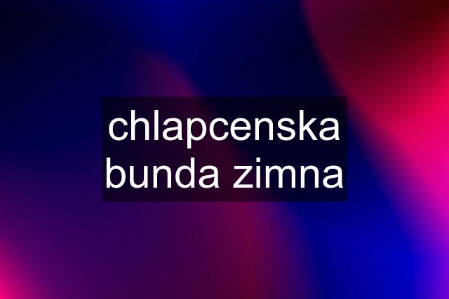 chlapcenska bunda zimna