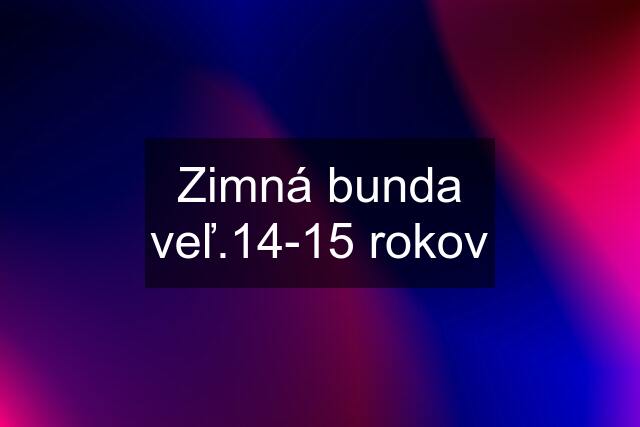 Zimná bunda veľ.14-15 rokov