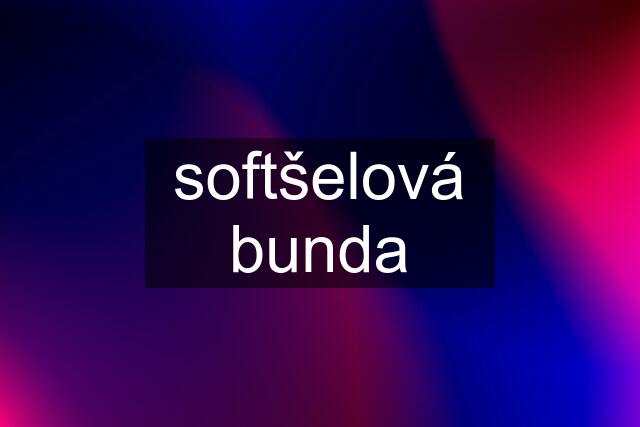 softšelová bunda