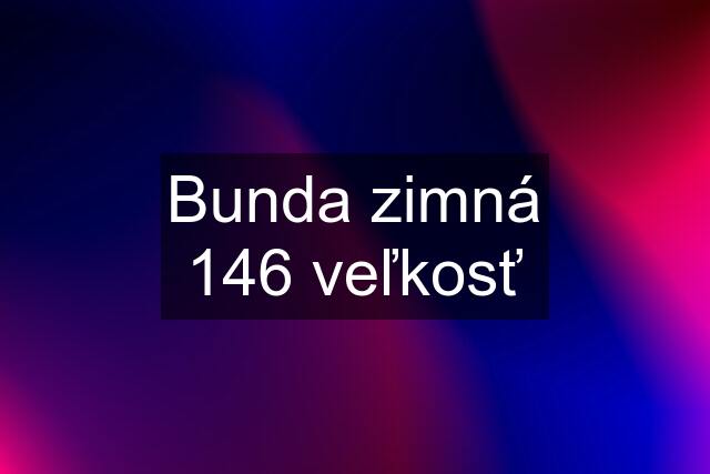 Bunda zimná 146 veľkosť