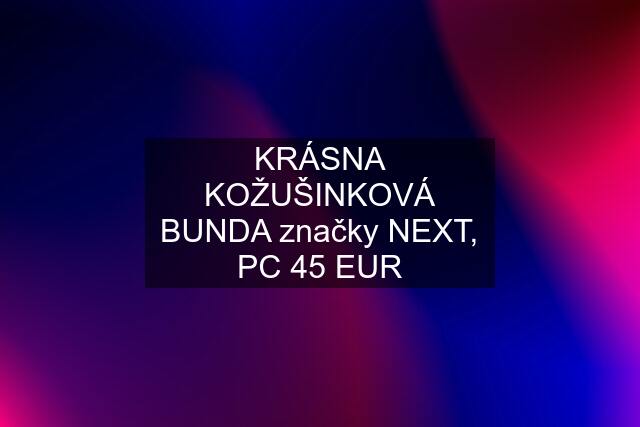 KRÁSNA KOŽUŠINKOVÁ BUNDA značky NEXT, PC 45 EUR