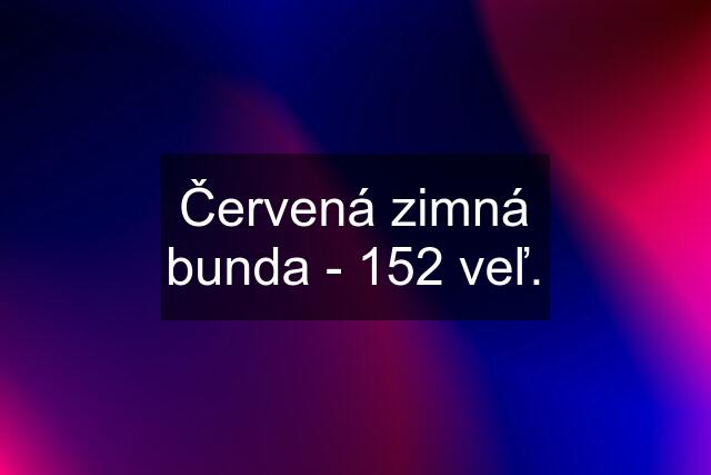 Červená zimná bunda - 152 veľ.