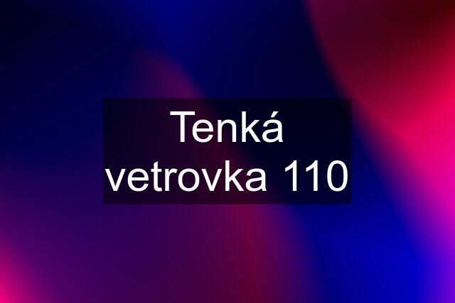 Tenká vetrovka 110