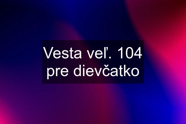 Vesta veľ. 104 pre dievčatko