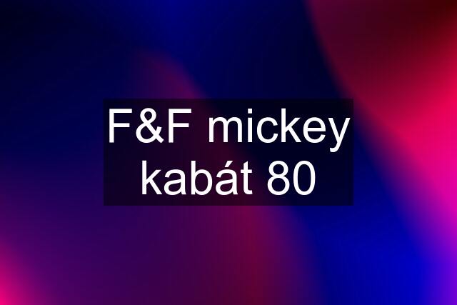 F&F mickey kabát 80