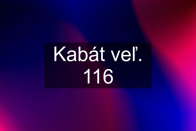 Kabát veľ. 116