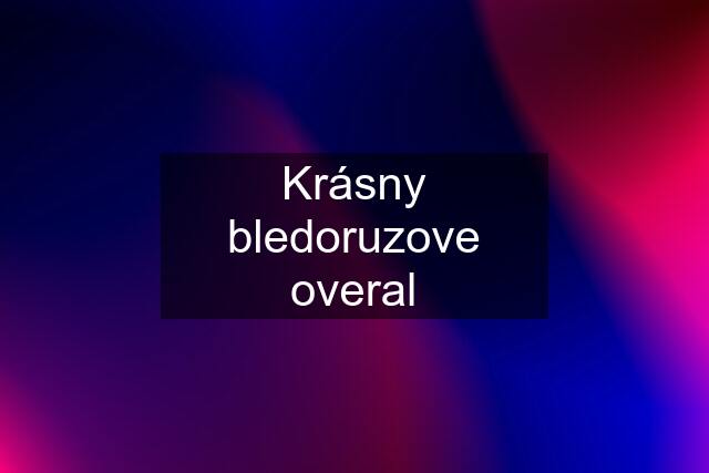 Krásny bledoruzove overal