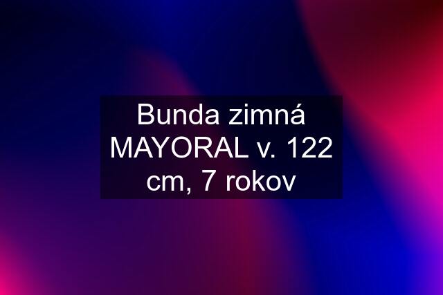 Bunda zimná MAYORAL v. 122 cm, 7 rokov