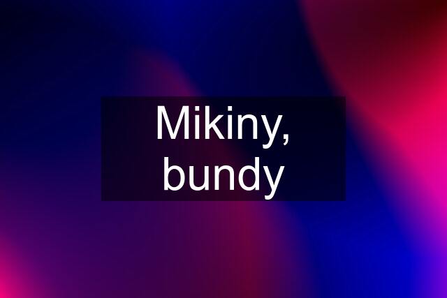 Mikiny, bundy