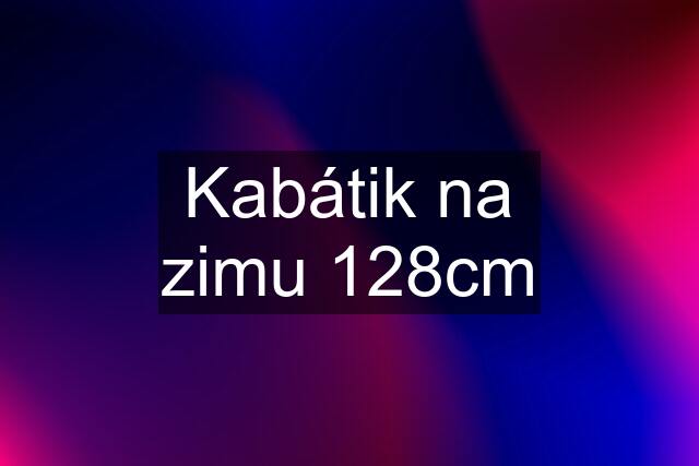 Kabátik na zimu 128cm