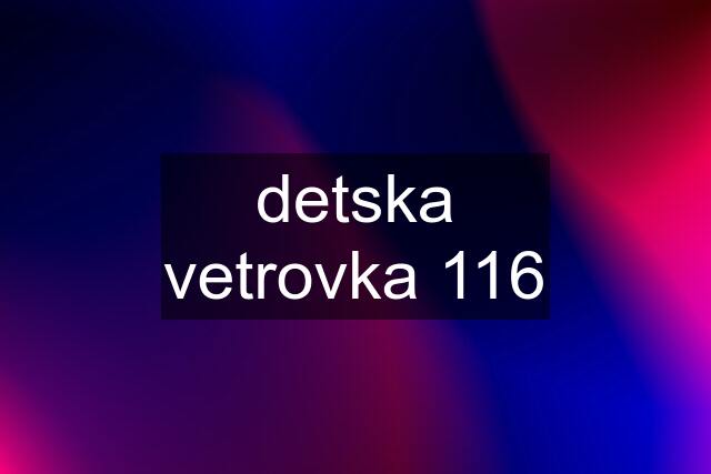 detska vetrovka 116