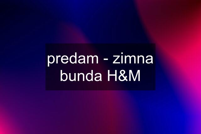 predam - zimna bunda H&M