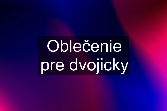 Oblečenie pre dvojicky