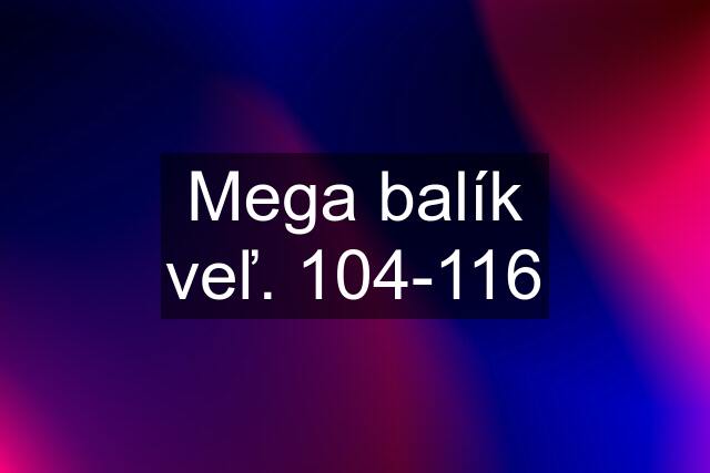 Mega balík veľ. 104-116