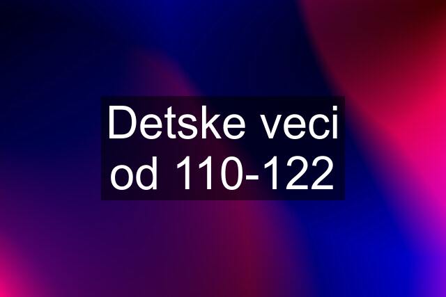 Detske veci od 110-122