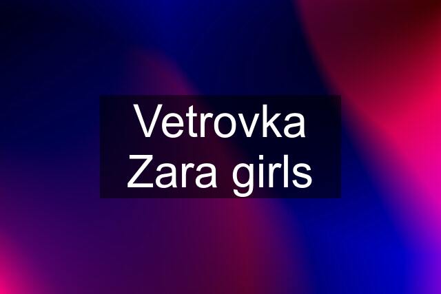 Vetrovka Zara girls