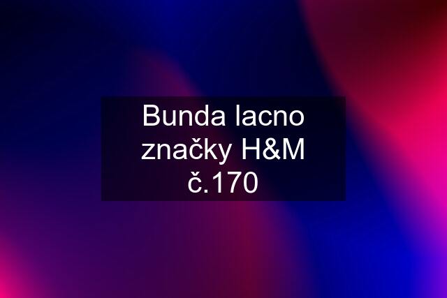 Bunda lacno značky H&M č.170