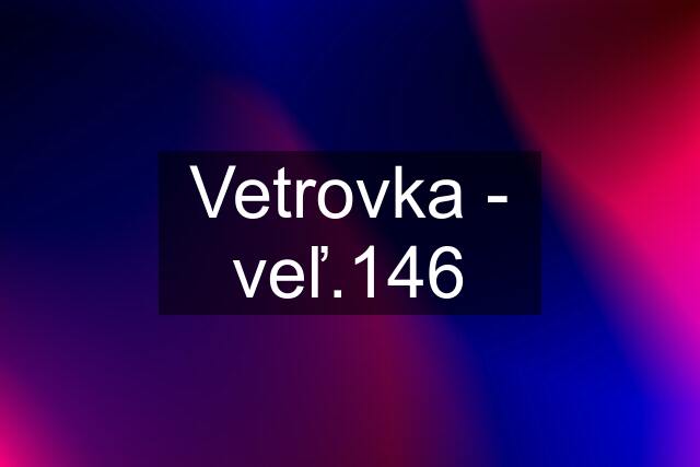 Vetrovka - veľ.146