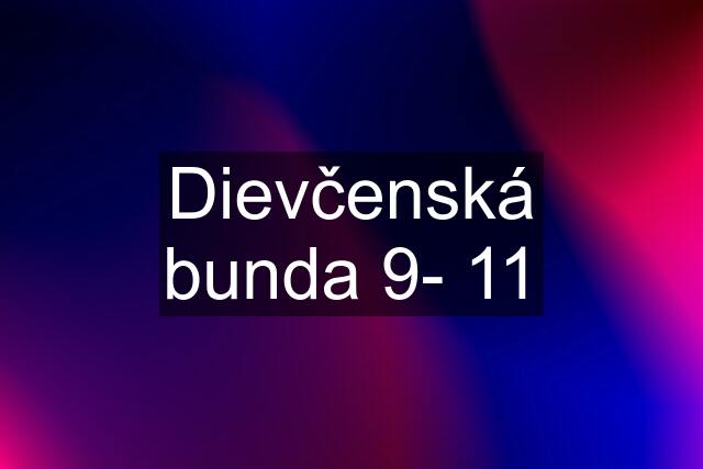 Dievčenská bunda 9- 11