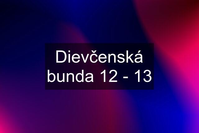 Dievčenská bunda 12 - 13