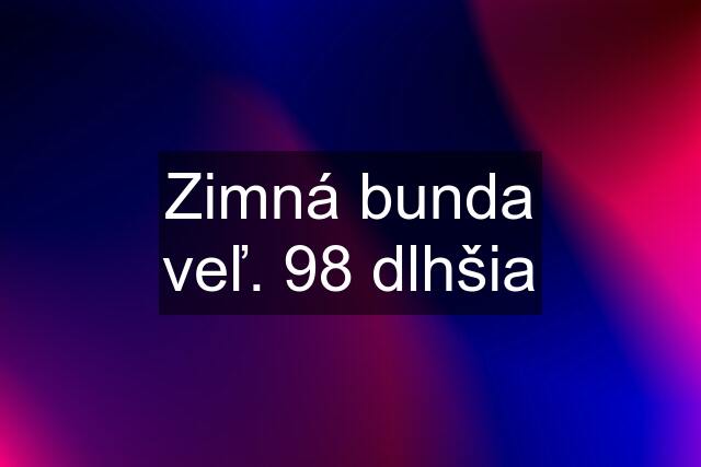 Zimná bunda veľ. 98 dlhšia