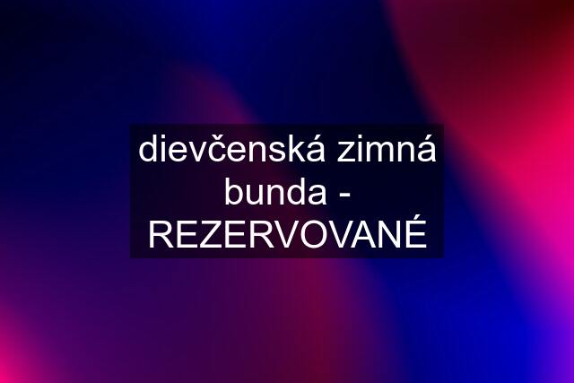 dievčenská zimná bunda - REZERVOVANÉ