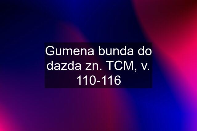 Gumena bunda do dazda zn. TCM, v. 110-116