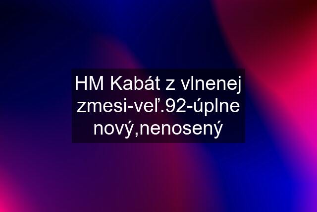 HM Kabát z vlnenej zmesi-veľ.92-úplne nový,nenosený